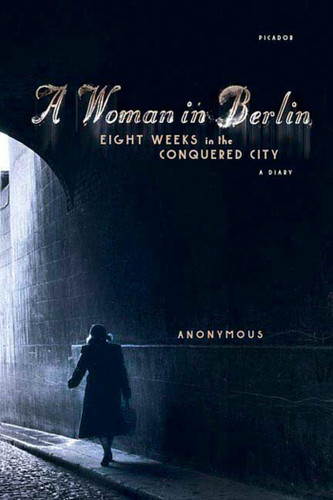 A Woman in Berlin: Eight Weeks in the Conquered City, A Diary