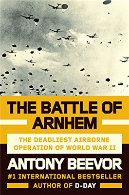 The Battle of Arnhem: The Deadliest Airborne Operation of World War II, Hardcover