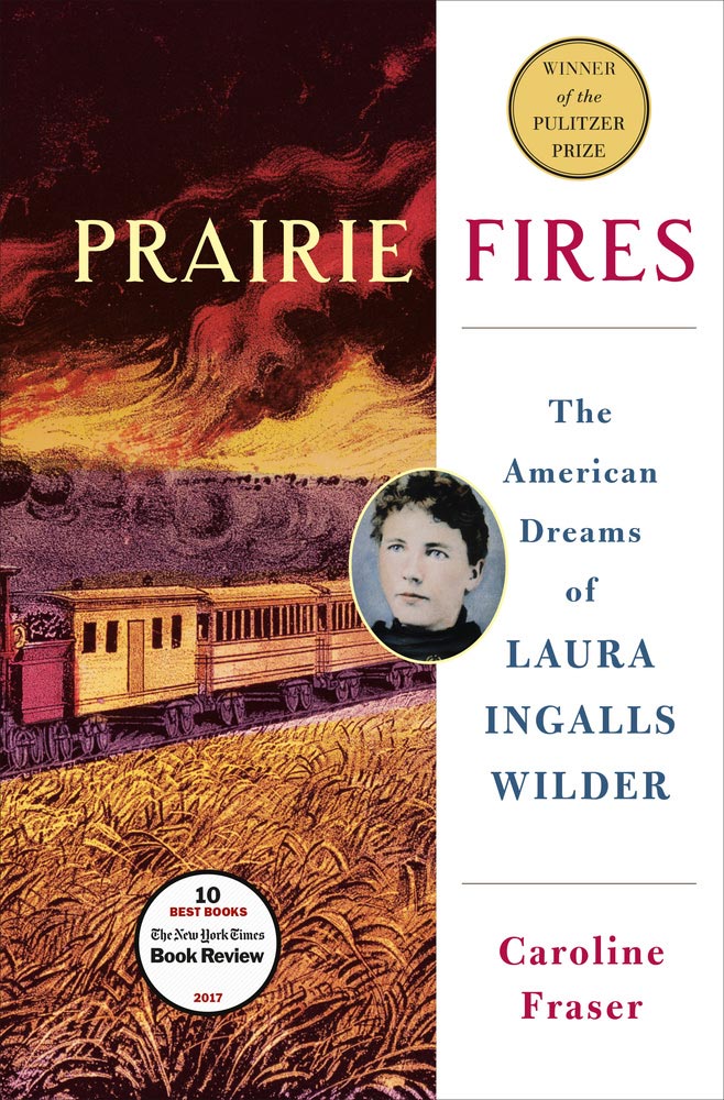Prairie Fires:  The American Dreams of Laura Ingalls Wilder