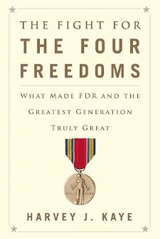 Fight for the Four Freedoms - What Made FDR and the Greatest Generation Truly Great