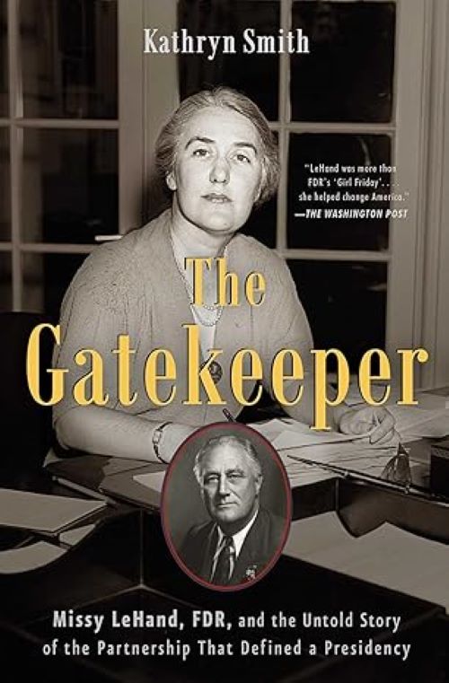 Gatekeeper: Missy LeHand, FDR, and the Untold Story of the Partnership That Defined a Presidency