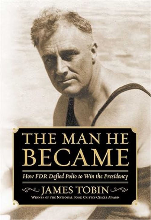 The Man He Became: How FDR Defied Polio to Win the Presidency