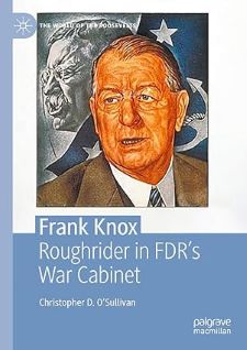 Frank Knox: Rough Rider in FDR's War Cabinet