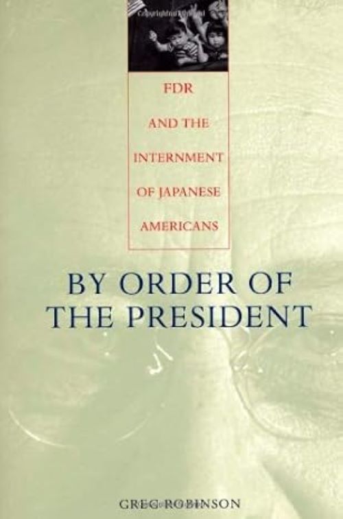 By Order of the President: FDR and the Internment of Japanese Americans