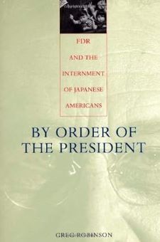 By Order of the President: FDR and the Internment of Japanese Americans