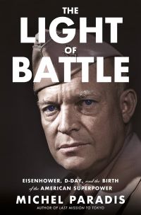 The Light of Battle: Eisenhower, DDay, & the Birth of the American Superpower