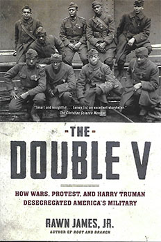 The Double V: How Wars, Protests, and Harry Truman Desegregated America's Military